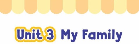 Unit 3: My Family